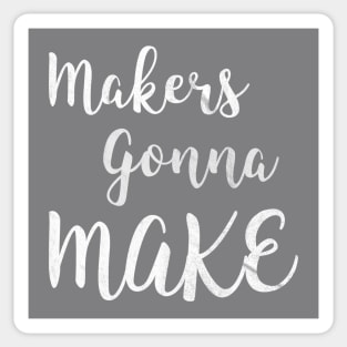 Makers gonna make Sticker